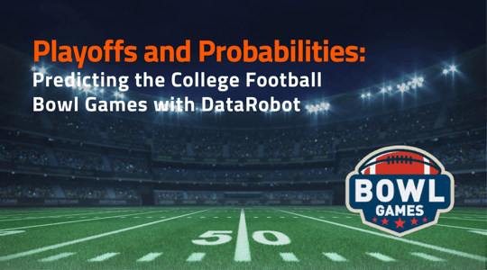 Playoffs and Probabilities: Predicting the College Football Bowl Games with  DataRobot