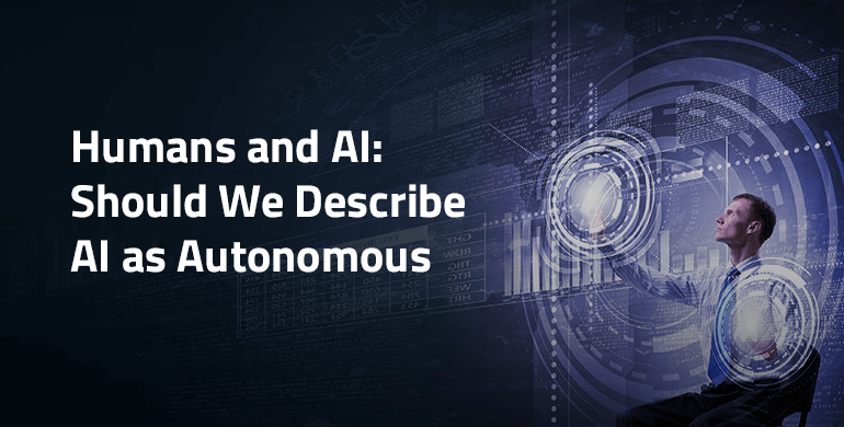 Humans and AI: Should We Describe AI as Autonomous? | DataRobot Blog