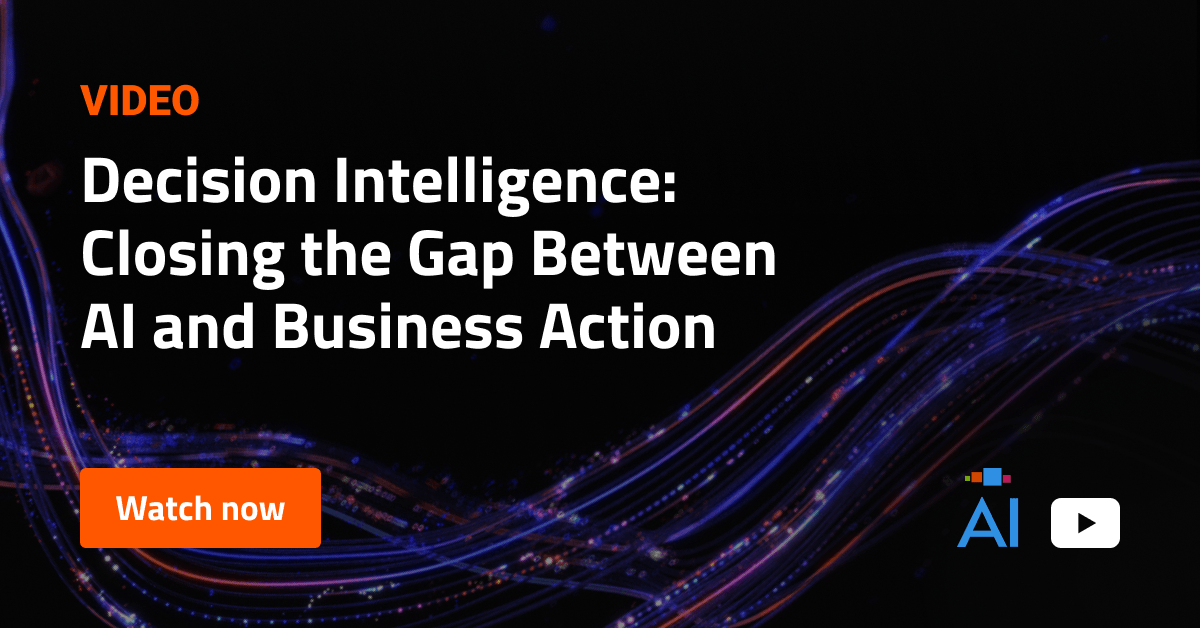 Decision Intelligence: Closing the Gap Between AI and Business Action ...