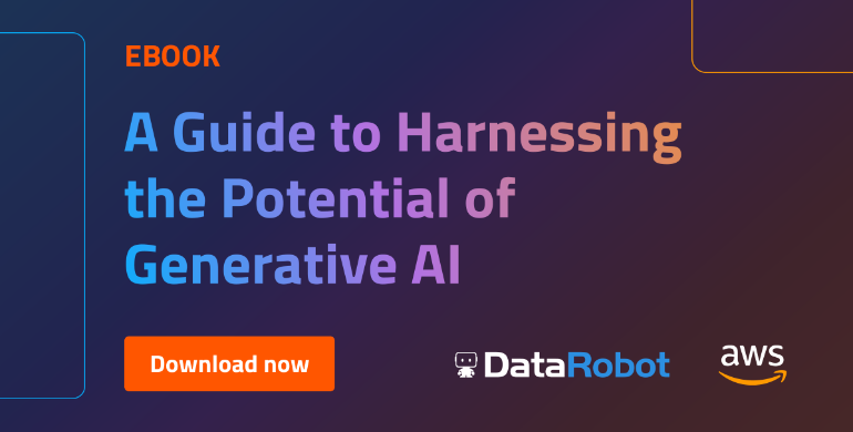 A Guide To Harnessing The Potential Of Generative AI | DataRobot