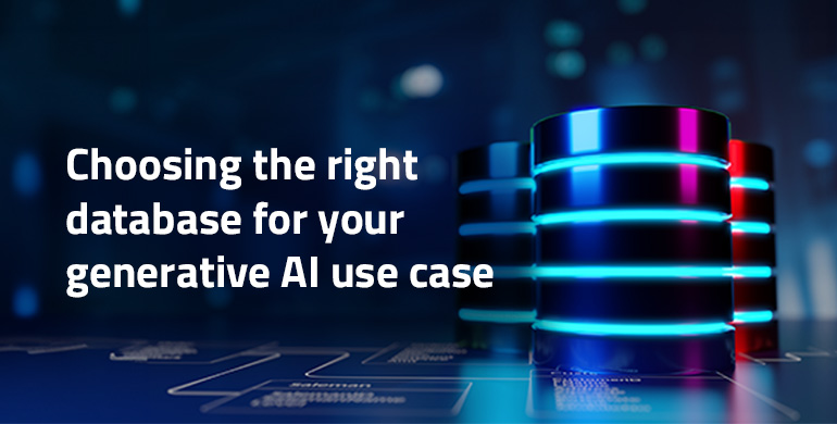 Selecting the Proper Database for Your Generative AI Use Case